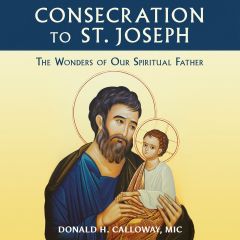 Consecration to St. Joseph: The Wonders of Our Spiritual Father (Audiobook version)