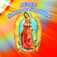 Dulce Santísima virgen de Guadalupe